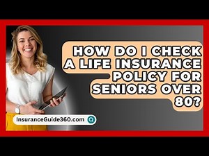 How Do I Check A Life Insurance Policy For Seniors Over 80? - InsuranceGuide360.com