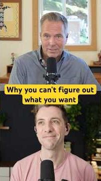 Why you can’t figure out what you want