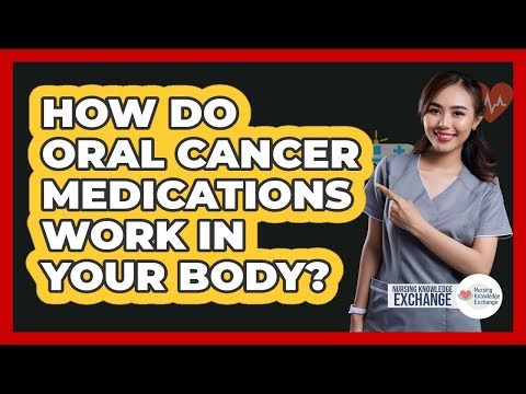 How Do Oral Cancer Medications Work In Your Body? - Nursing Knowledge Exchange