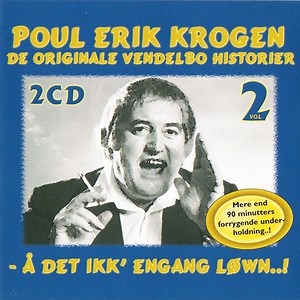 Poul Erik Krogen - De Originale Vendelbo Historier Vol. 2 - Å Det Ikk' Engang Løwn..!