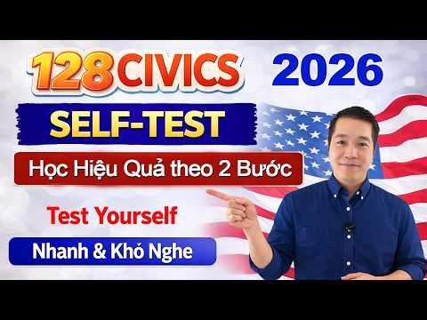 Self-test 128 Câu Civics Thi Quốc Tịch Mỹ 2026 - Tự Kiểm Tra & Học Theo 2 Bước - US Citizenship Test