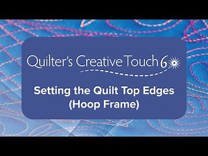 QCT6: Setting the Quilt Top Edges (Hoop Frame)