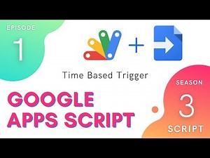 Time Based Trigger - Apps Script | Script Service ~ Episode 3.1