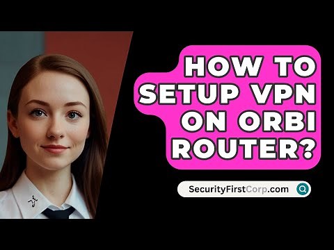 How To Setup VPN On Orbi Router? - SecurityFirstCorp.com