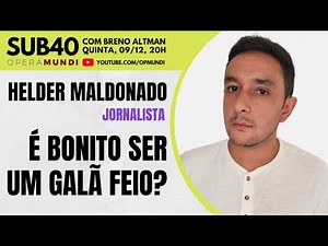 HELDER MALDONADO: É BONITO SER UM GALÃ FEIO? - SUB40