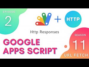 HTTP Responses - Episode 11.2 | Apps Script ~ URL Fetch Service