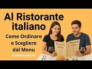 Ordinare al ristorante in italiano - Come leggere il menu e scegliere i piatti tipici italiani.