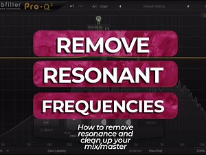 Remove Resonant Frequencies - Pinpoint Resonance & Clear Up Your Mix