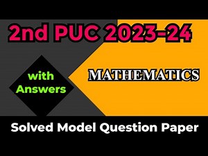 2nd PUC 2023-24 || MATHEMATICS || Solved Model Question Paper for Annual Exam 2024