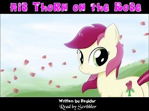 Pony Tales [MLP Fanfic Readings] 'His Thorn on the Rose' by Regidar (romance/sadfic)