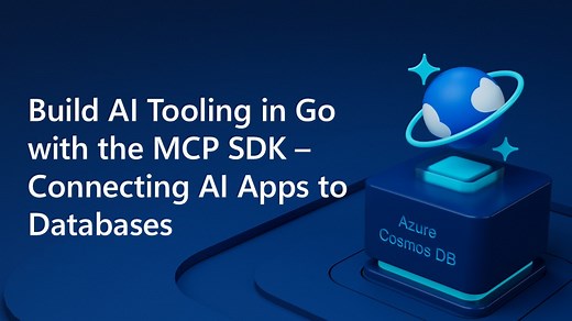 Build AI Tooling in Go with the MCP SDK – Connecting AI Apps to Databases - Azure Cosmos DB Blog