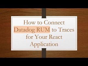 How to Connect Datadog RUM to Traces for Your React Application