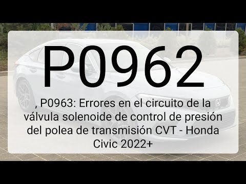 DTC P0962, P0963: Errores en el circuito de la válvula solenoide de control de presión del polea...