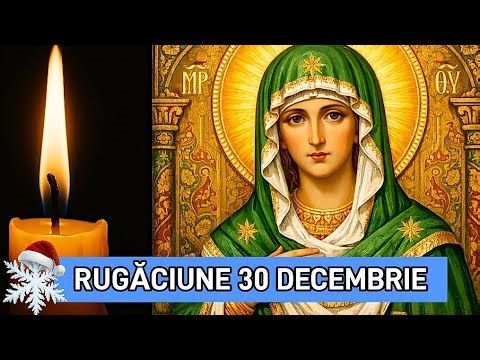 RUGĂCIUNE ZILNICĂ: 🙏 MARȚI 30 DECEMBRIE CĂTRE MAICA DOMNULUI
