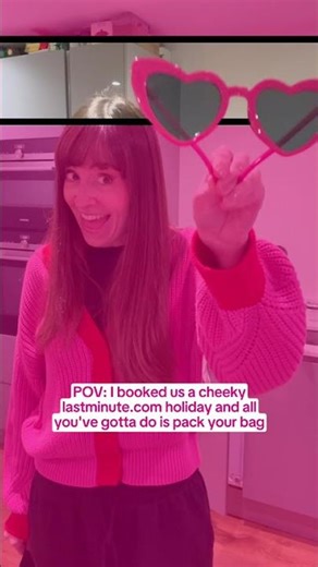 POV: I'm taking you on a lastminute.com holiday