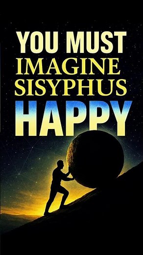 Camus Said: "You Must Imagine Sisyphus Happy”