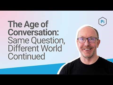 The Age of Conversation: Same Question, Different World Continued | Pi Datametrics Webinar