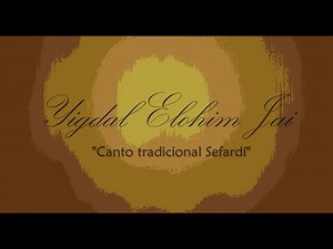 Yigdal Elohim Jai - Canto Tradicional Sefardí