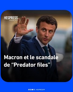 Le chef d’État français, Emmanuel Macron se retrouve au cœur d’un nouveau scandale. #emmanuelmacron #scandale #predatorfiles | Hespress Français