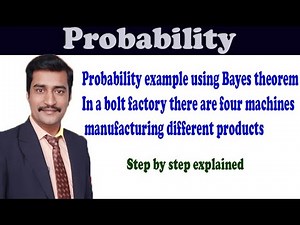Probability example using Bayes theorem In a bolt factory there are four machines manufacturing
