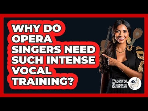Why Do Opera Singers Need Such Intense Vocal Training? - Classical Serenade