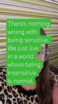There’s nothing wrong with being sensitive. We just live in a world where being insensitive is norm