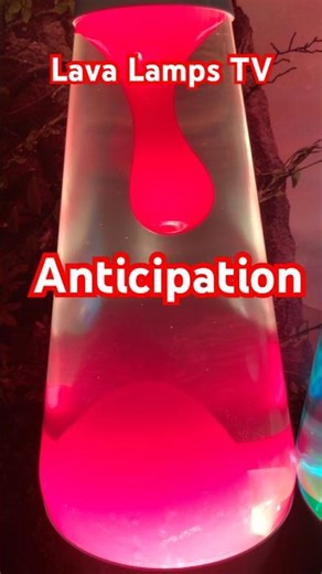 Lava Lamp Anticipation