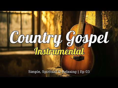 Country Gospel Instrumental – Simple, Spiritual & Relaxing Music for Peaceful Evenings | Ep.3