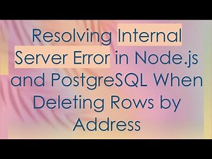 Resolving Internal Server Error in Node.js and PostgreSQL When Deleting Rows by Address