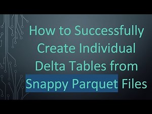 How to Successfully Create Individual Delta Tables from Snappy Parquet Files