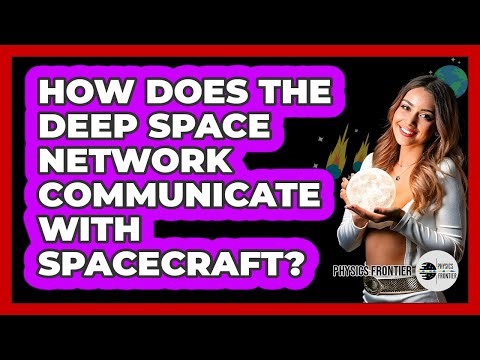 How Does The Deep Space Network Communicate With Spacecraft? - Physics Frontier