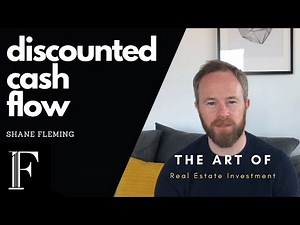 How to apply Discounted Cash Flow to Property Investments - DCF Explained Shane Fleming Real Estate