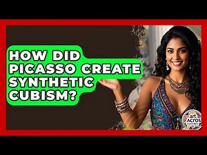 How Did Picasso Create Synthetic Cubism? - Art Across Cultures