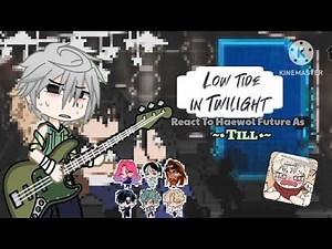 💫|LOW TIDE IN TWILIGHT REACT TO HAEWOL FUTURE AS TILL|💫| Alien Stage| 🇪🇸🇺🇲|WIP