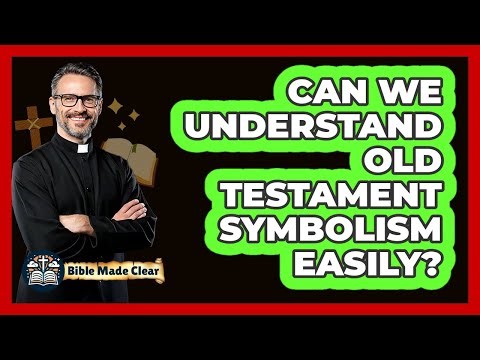 Can We Understand Old Testament Symbolism Easily? - BibleMadeClear.com