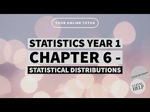 STATISTICS YEAR 1 || CHAPTER 6 || STATISTICAL DISTRIBUTIONS (A LEVELS SELF STUDY)