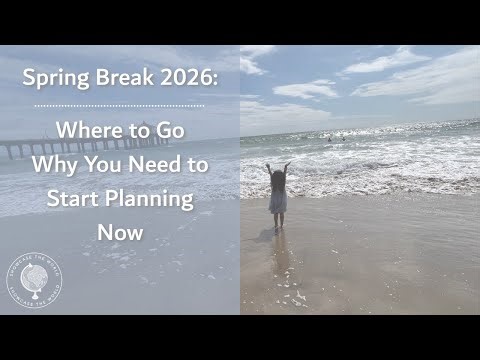 Spring Break 2026: Where to Go (and Why You Need to Start Planning Now)
