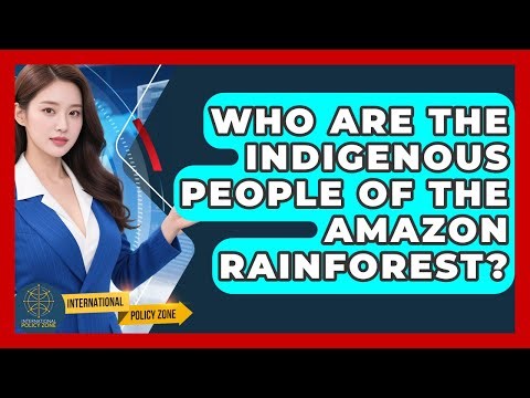 Who Are The Indigenous People Of The Amazon Rainforest? - International Policy Zone