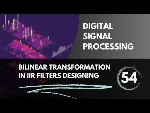 Bilinear Transformation Method in IIR Filters Designing | Lecture 54 | Digital Signal Processing