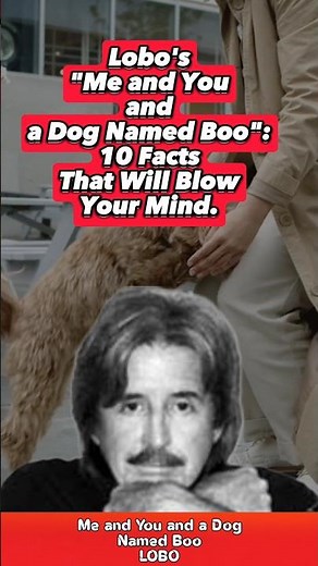 Lobo's "Me and You and a Dog Named Boo": 10 Facts That Will Blow Your Mind.