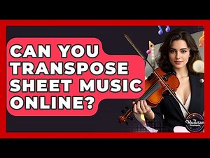 Can You Transpose Sheet Music Online? - The Musician Encyclopedia
