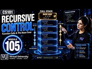 Module 105 - Recursive Control | Introduction to Computing | CS101| Virtual University