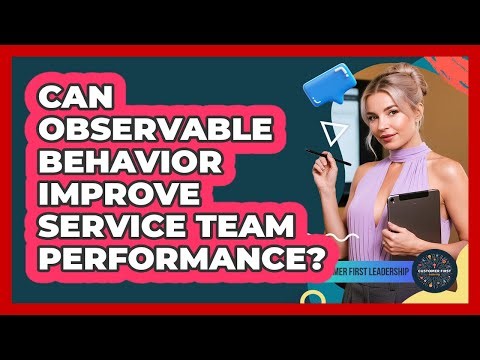 Can Observable Behavior Improve Service Team Performance?