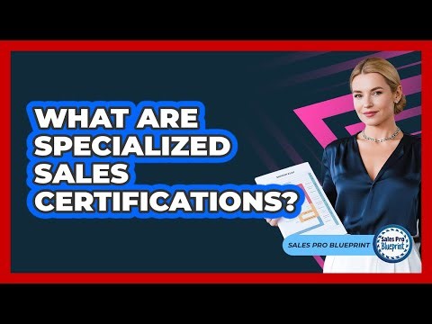 What Are Specialized Sales Certifications? - Sales Pro Blueprint