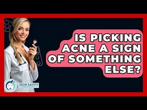 Is Picking Acne A Sign Of Something Else? - Skin Savvy Dermatology