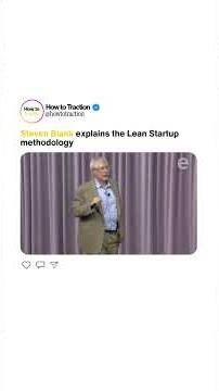 Steven Blank explains the Lean Startup methodology