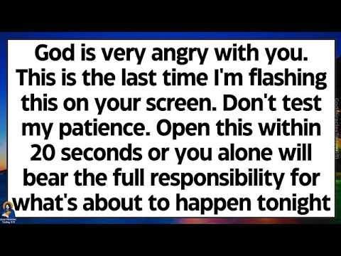 God is very angry with you This is the last time God is flashing this on your screen Open now