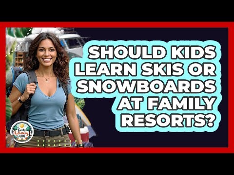 Should Kids Learn Skis Or Snowboards At Family Resorts? - The Family Getaway Guide