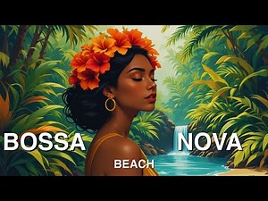 Bossa Nova Beach Bliss ☀️ Ultimate Relaxing Tropical Music & Ocean Waves | 2025 Chill Mix