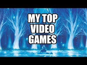 My Top Video Games of All Time - From Retro to new